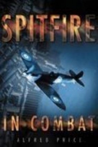 Könyv Spitfire in Combat Alfred Price