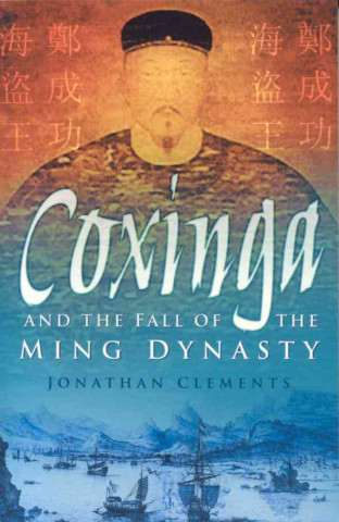 Book Coxinga and the Fall of the Ming Dynasty Jonathan Clements