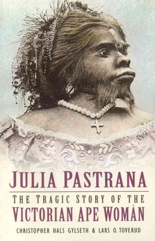 Livre Julia Pastrana Christopher Hal Gyleseth