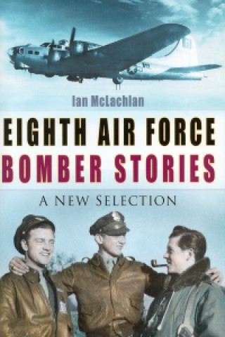 Kniha Eighth Air Force Bomber Stories Ian McLachlan