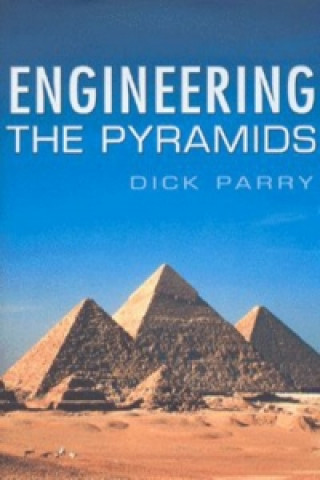 Knjiga Engineering the Pyramids Dick Parry