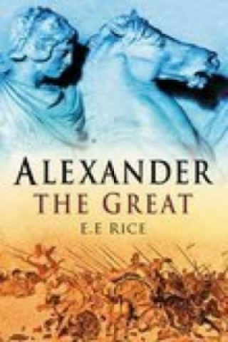 Kniha Alexander the Great E E Rice