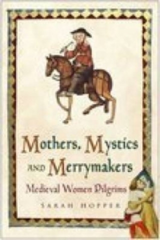 Kniha Mothers, Mystics and Merrymakers Sarah Hopper