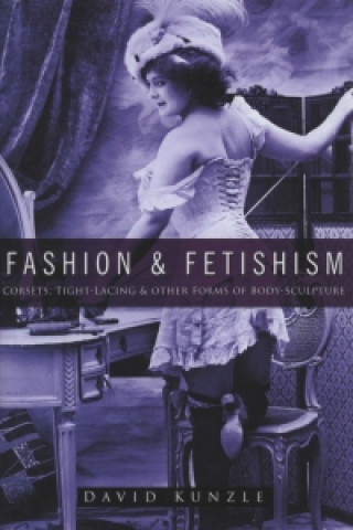 Könyv Fashion and Fetishism David Kunzle