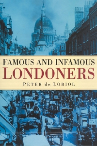 Βιβλίο Famous and Infamous Londoners Peter de Loriol