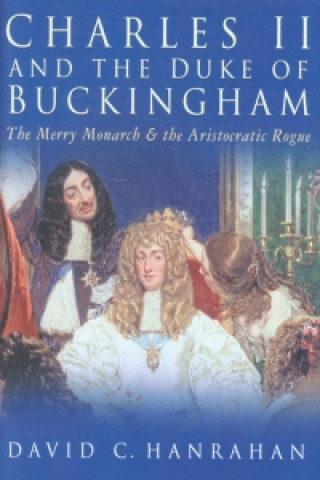 Kniha Charles II and the Duke of Buckingham David Hanrahan