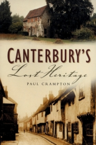 Kniha Canterbury's Lost Heritage Paul Crampton