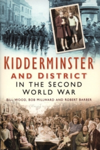Könyv Kidderminster and District in the Second World War Bill Wood
