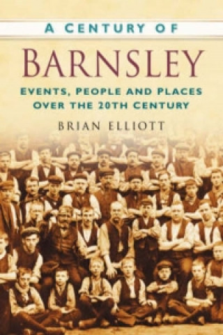 Kniha Century of Barnsley Brian A. Elliott
