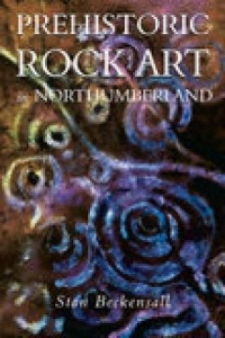 Kniha Prehistoric Rock Art in Northumberland Stan Beckensall