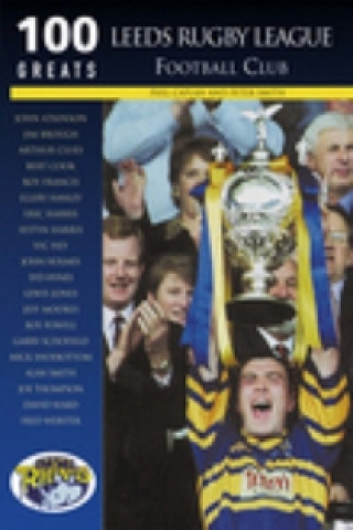 Kniha Leeds Rugby League Football Club: 100 Greats Phil Caplan