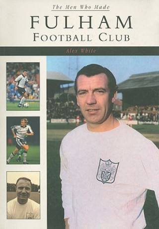 Книга Men Who Made Fulham Football Club Alex White