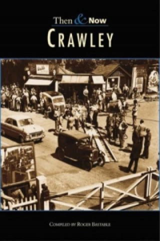 Könyv Crawley Then & Now Roger Bastable