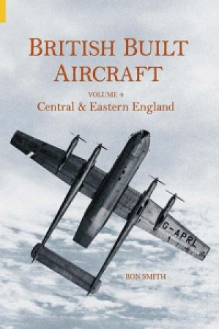 Βιβλίο British Built Aircraft Volume 4 Ron Smith