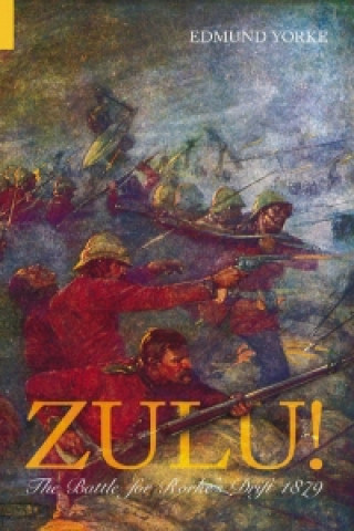 Carte Zulu! The Battle for Rorke's Drift 1879 Edmund Yorke