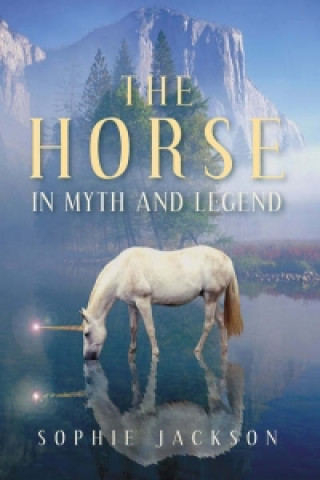 Knjiga Horse in Myth and Legend Sophie Jackson