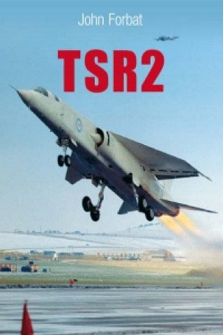 Könyv TSR2: Precision Attack to Tornado John Forbat