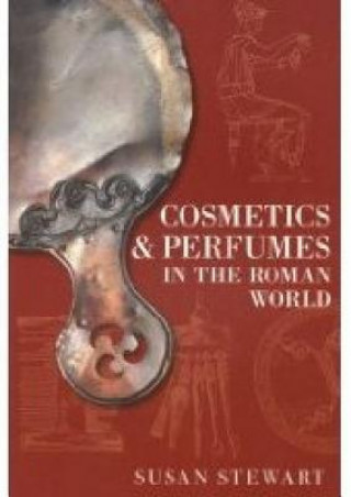 Könyv Cosmetics and Perfumes in the Roman World Susie Stewart