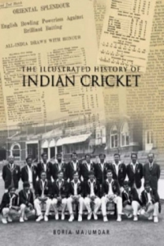 Kniha Illustrated History of Indian Cricket Boria Majumdar