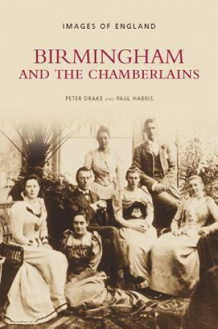 Book Birmingham and the Chamberlains Peter Drake