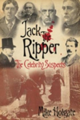 Livre Jack the Ripper: The Celebrity Suspects Mike Holgate