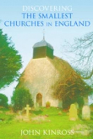 Carte Discovering the Smallest Churches in England John Kinross