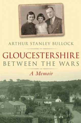 Könyv Gloucestershire Between the Wars A S Bullock