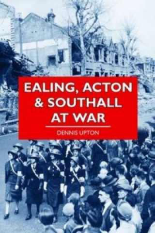 Carte Ealing, Acton and Southall at War Dennis Upton