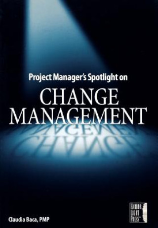 Book Project Manager's Spotlight on Change Management Claudia Baca