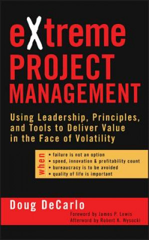 Kniha Extreme Project Management - Using Leadership, Principles and Tools to Deliver Value in the Face of Volatility DeCarlo