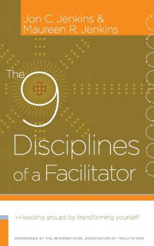 Книга 9 Disciplines of a Facilitator - Leading Groups by Transforming Yourself Jenkins