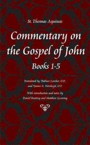 Carte Commentary on the Gospel of John Bks. 1-5 Saint Thomas Aquinas