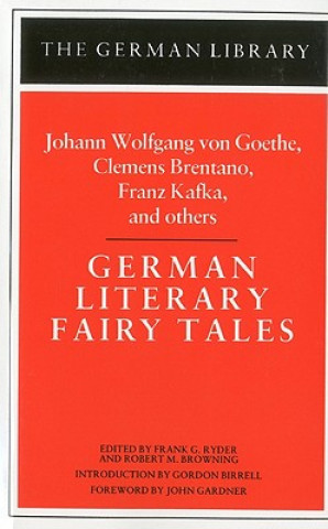 Kniha German Literary Fairy Tales: Johann Wolfgang von Goethe, Clemens Brentano, Franz Kafka, and others Frank Glessner Ryder