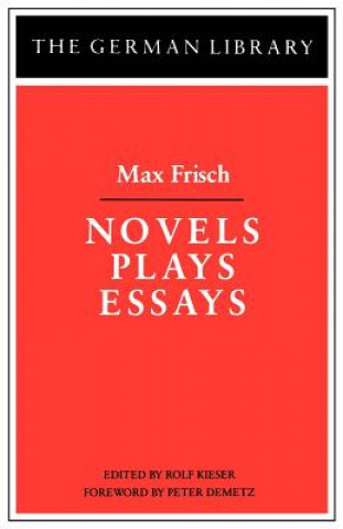 Könyv Novels Plays Essays: Max Frisch Max Frisch