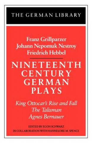 Kniha Nineteenth Century German Plays: Fraz Grillparzer, Johann Nepomuk Nestroy, Friedrich Hebbel Egon Schwarz