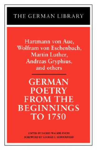 Книга German Poetry from the Beginnings to 1750: Hartmann von Aue, Wolfram von Eschenbach, Martin Luther Ingrid Walsoe-Engel