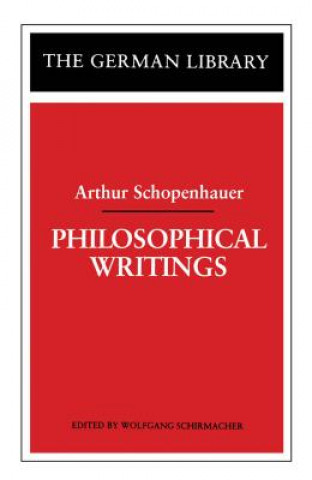 Könyv Philosophical Writings: Arthur Schopenhauer Arthur Schopenhauer