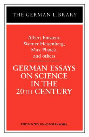 Carte German Essays on Science in the 20th Century: Albert Einstein, Werner Heisenberg, Max Planck, and ot Albert Einstein