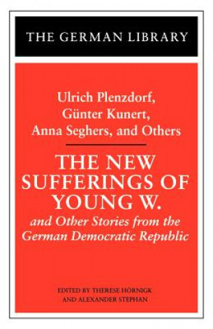 Kniha New Sufferings of Young W.: Ulrich Plenzdorf, Gunter Kunert, Anna Seghers, and Others U. Plenzdorf