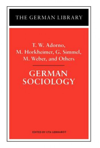 Könyv German Sociology: T.W. Adorno, M. Horkheimer, G. Simmel, M. Weber, and Others Theodor W. Adorno