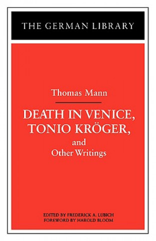 Knjiga Death in Venice, Tonio Kroger, and Other Writings: Thomas Mann Frederick A Lubich