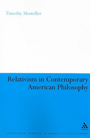 Kniha Relativism in Contemporary American Philosophy Timothy Mosteller