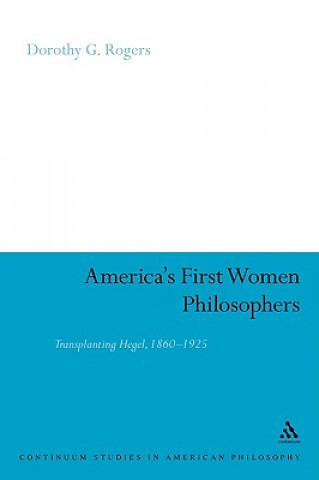 Kniha America's First Women Philosophers Dorothy G. Rogers