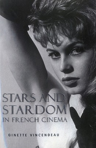 Book Stars and Stardom in French Cinema Ginette Vincendeau