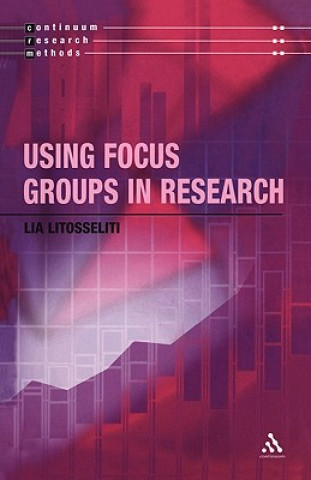 Kniha Using Focus Groups in Research Lia Litosseliti