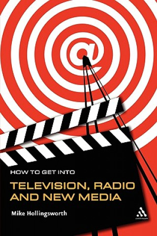 Książka How to Get Into Television Radio and New Media Mike Hollingsworth