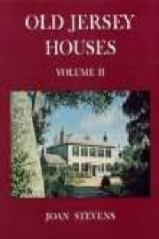 Könyv Old Jersey Houses Volume II (after 1700) Joan Stevens