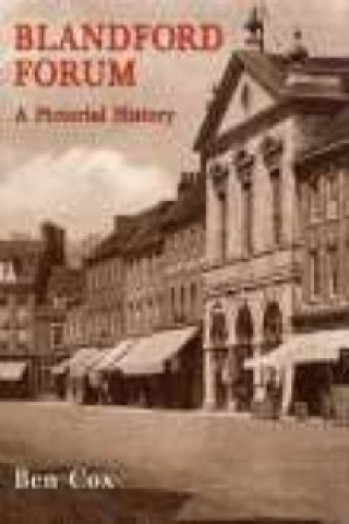 Könyv Blandford Forum: A Pictorial History Ben Cox