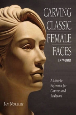 Книга Carving Classic Female Faces in Wood Ian Norbury