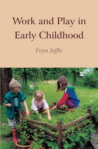 Könyv Work and Play in Early Childhood Freya Jaffke